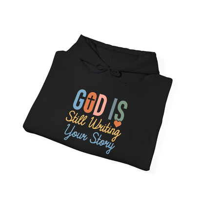 God Is Still Writing Your Story Hoodie – Inspirational Christian Faith Pullover
