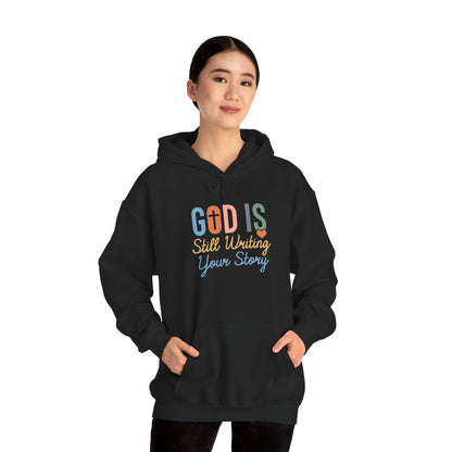 God Is Still Writing Your Story Hoodie – Inspirational Christian Faith Pullover